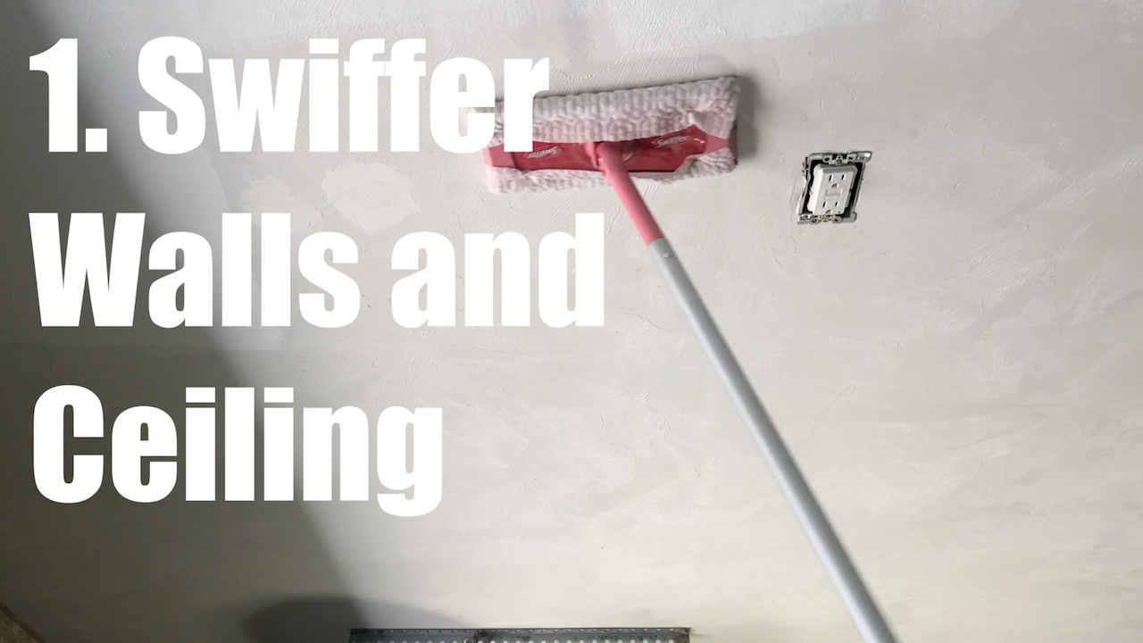 Use a Swiffer to clean walls and ceiling. 