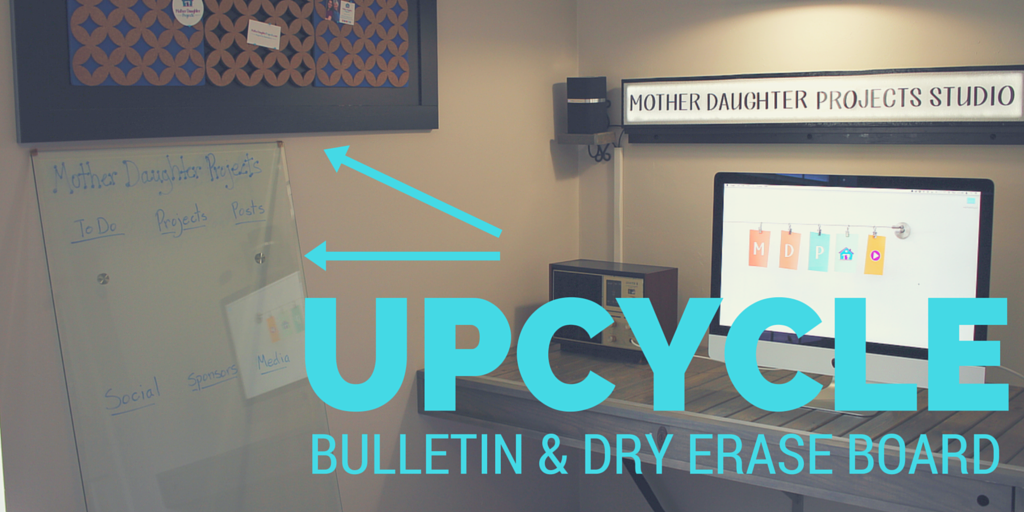Upcycle Bulletin & Marker Board. Mother Daughter Projects,